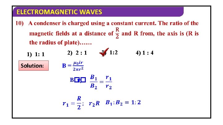 ELECTROMAGNETIC WAVES 1) 1: 1 2) 2 : 1 Solution: B�� r; 3) 1: