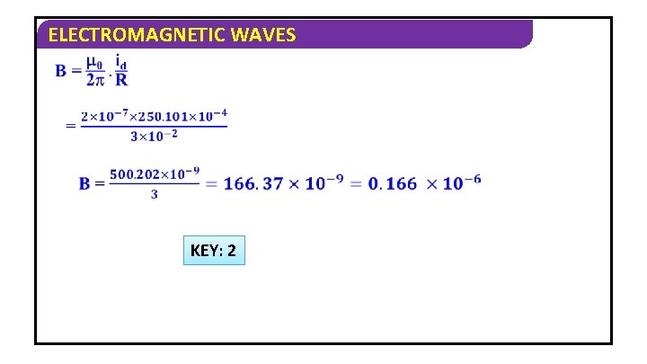 ELECTROMAGNETIC WAVES KEY: 2 