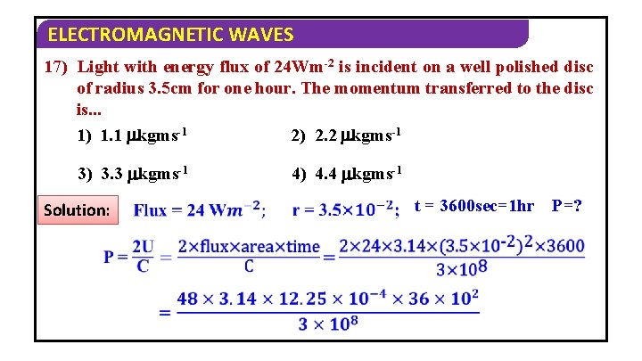 ELECTROMAGNETIC WAVES 17) Light with energy flux of 24 Wm-2 is incident on a