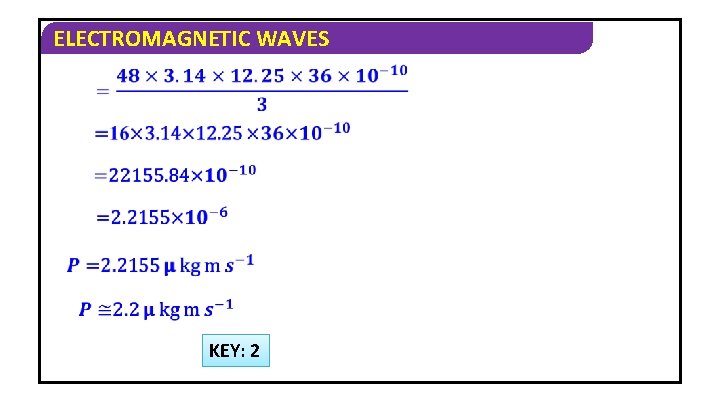 ELECTROMAGNETIC WAVES KEY: 2 