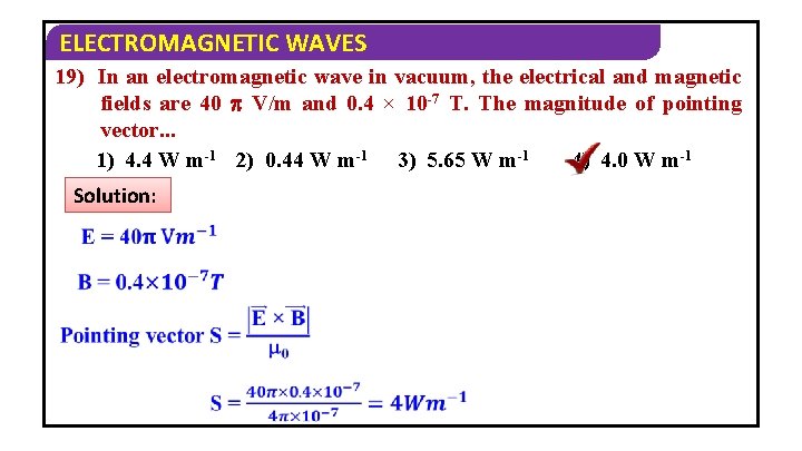 ELECTROMAGNETIC WAVES 19) In an electromagnetic wave in vacuum, the electrical and magnetic fields