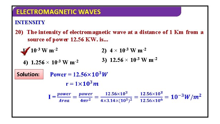 ELECTROMAGNETIC WAVES INTENSITY 20) The intensity of electromagnetic wave at a distance of 1