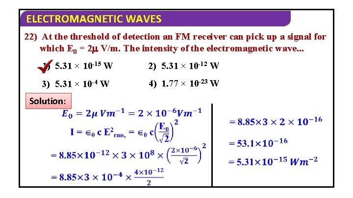 ELECTROMAGNETIC WAVES 22) At the threshold of detection an FM receiver can pick up