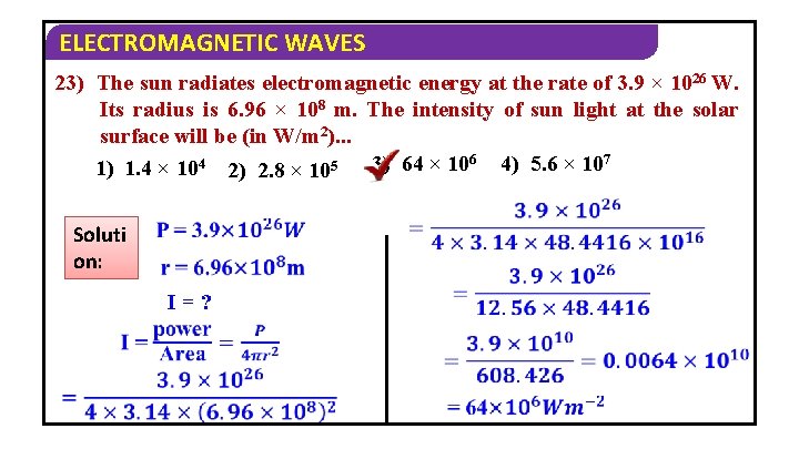 ELECTROMAGNETIC WAVES 23) The sun radiates electromagnetic energy at the rate of 3. 9