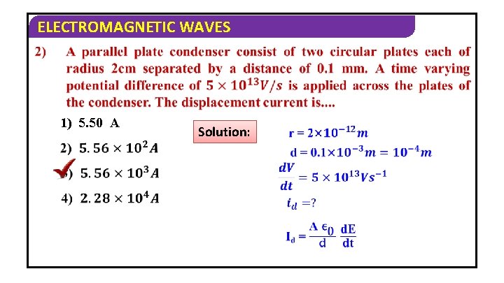 ELECTROMAGNETIC WAVES 1) 5. 50 A Solution: 