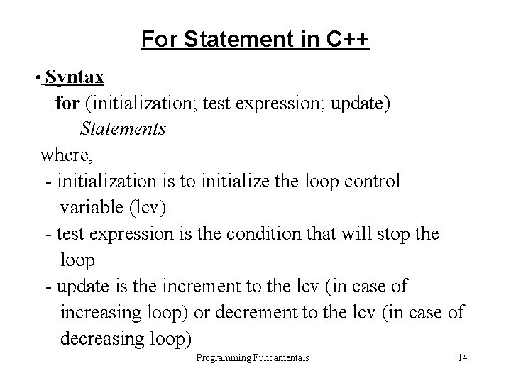 For Statement in C++ • Syntax for (initialization; test expression; update) Statements where, -