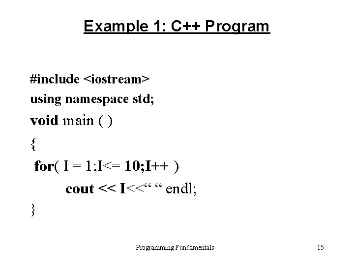 Example 1: C++ Program #include <iostream> using namespace std; void main ( ) {