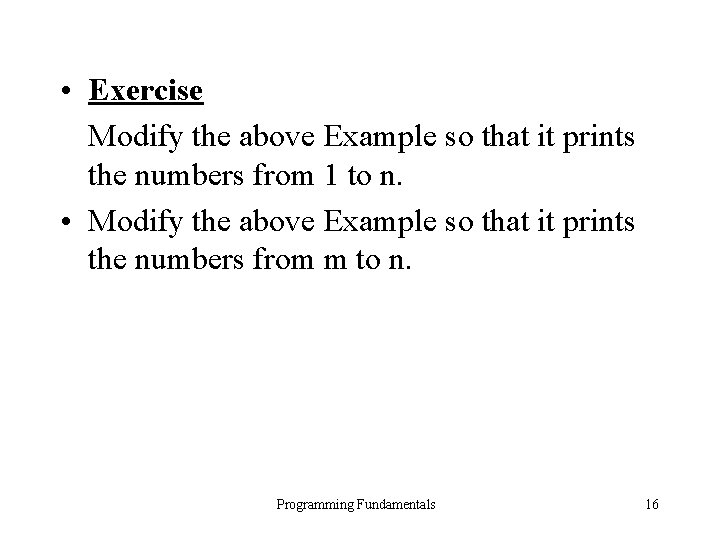  • Exercise Modify the above Example so that it prints the numbers from