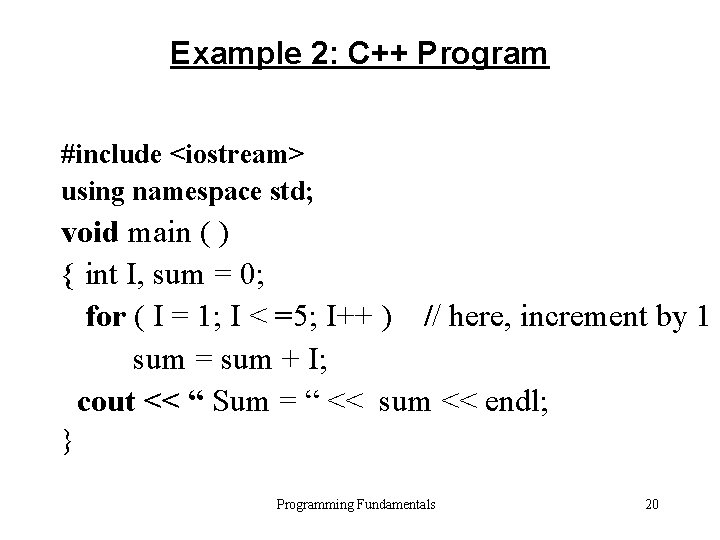 Example 2: C++ Program #include <iostream> using namespace std; void main ( ) {