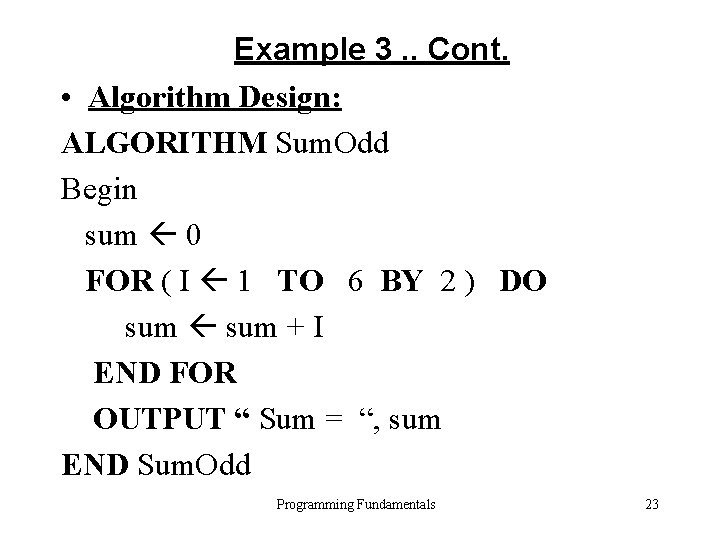 Example 3. . Cont. • Algorithm Design: ALGORITHM Sum. Odd Begin sum 0 FOR