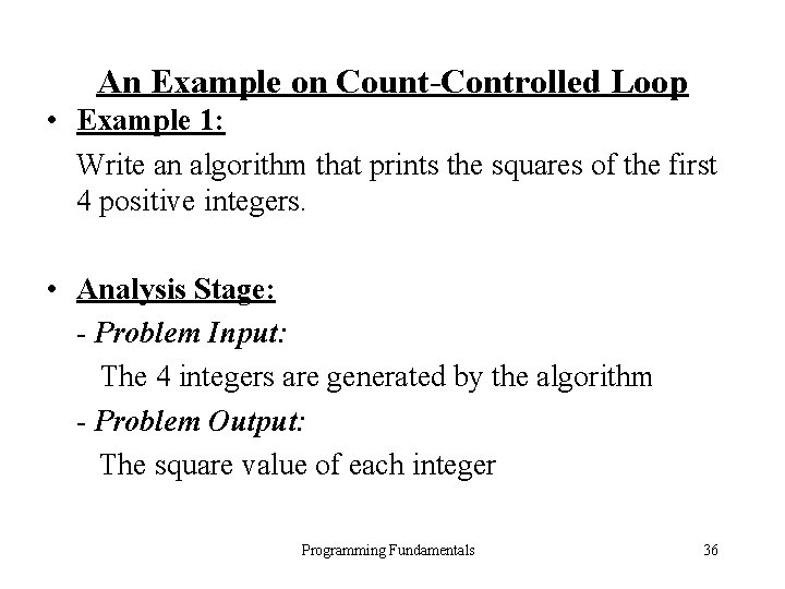 An Example on Count-Controlled Loop • Example 1: Write an algorithm that prints the