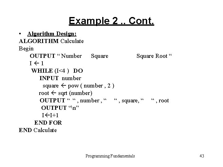 Example 2. . Cont. • Algorithm Design: ALGORITHM Calculate Begin OUTPUT “ Number Square