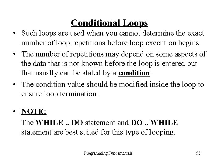 Conditional Loops • Such loops are used when you cannot determine the exact number