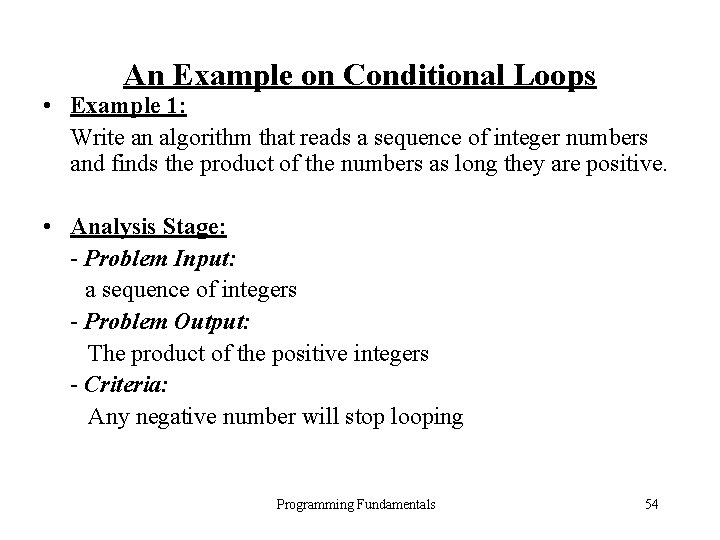 An Example on Conditional Loops • Example 1: Write an algorithm that reads a