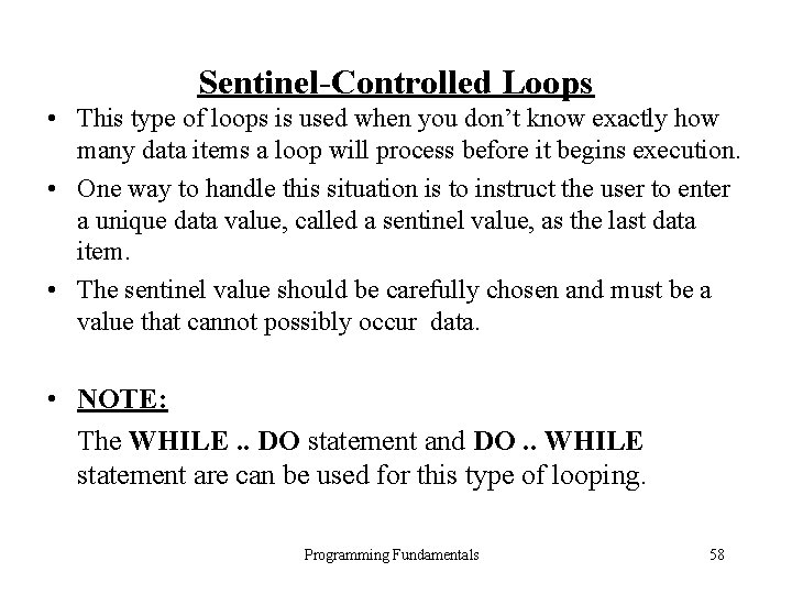 Sentinel-Controlled Loops • This type of loops is used when you don’t know exactly