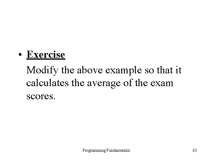  • Exercise Modify the above example so that it calculates the average of