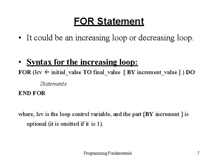 FOR Statement • It could be an increasing loop or decreasing loop. • Syntax