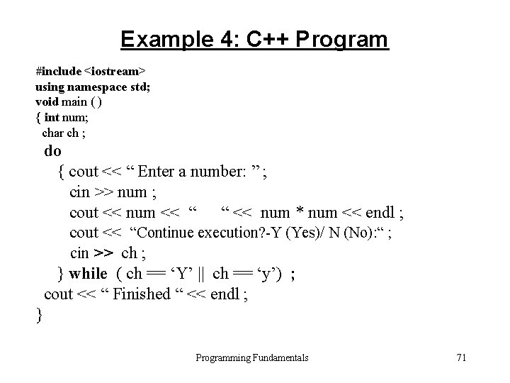 Example 4: C++ Program #include <iostream> using namespace std; void main ( ) {