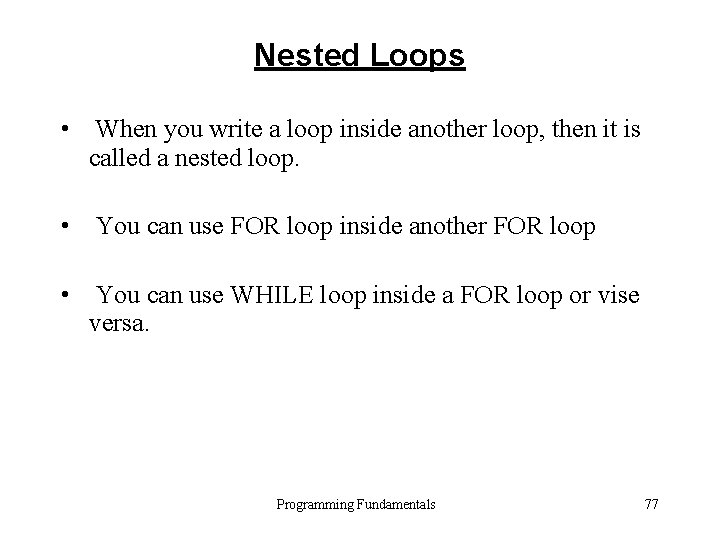 Nested Loops • When you write a loop inside another loop, then it is