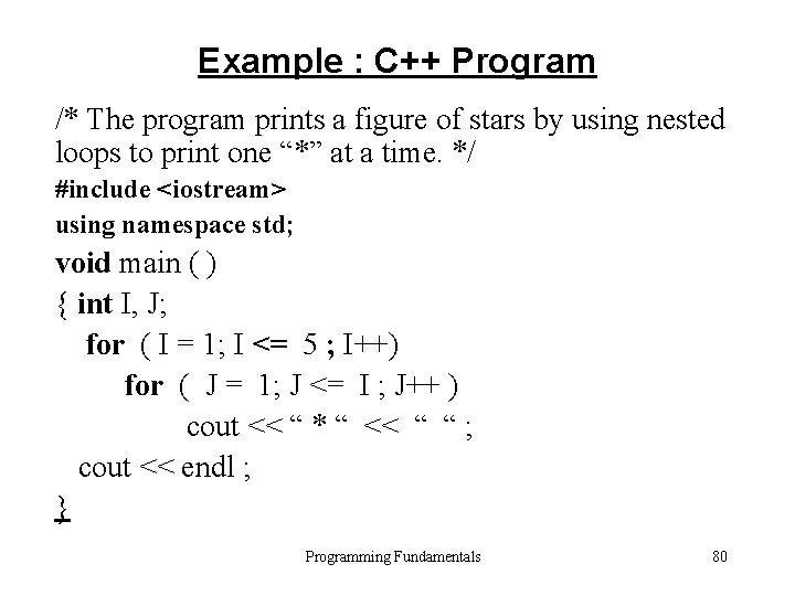 Example : C++ Program /* The program prints a figure of stars by using