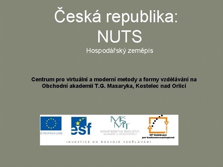 Česká republika: NUTS Hospodářský zeměpis Centrum pro virtuální a moderní metody a formy vzdělávání