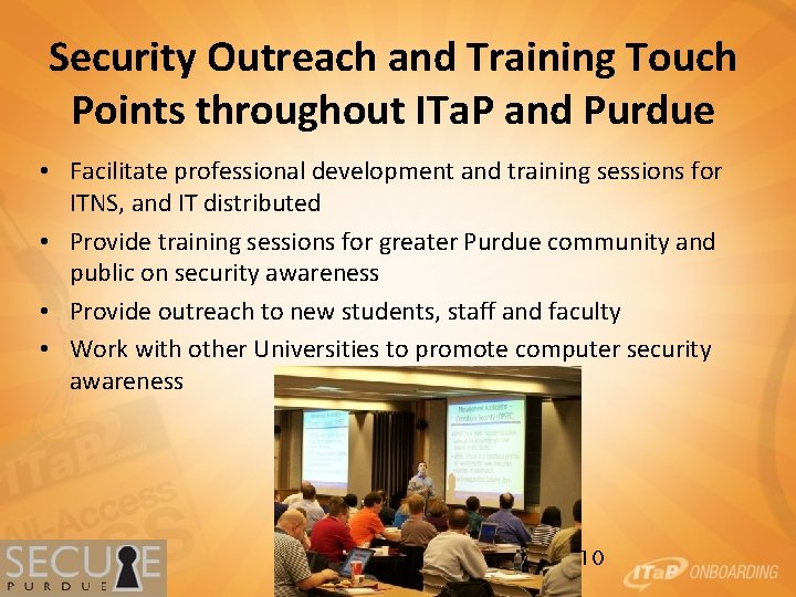 Security Outreach and Training Touch Points throughout ITa. P and Purdue • Facilitate professional