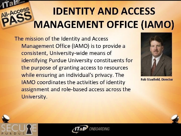 IDENTITY AND ACCESS MANAGEMENT OFFICE (IAMO) The mission of the Identity and Access Management
