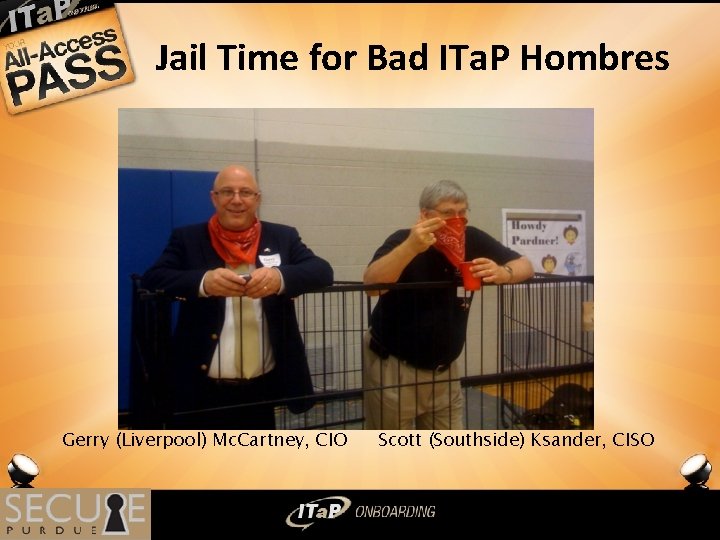 Jail Time for Bad ITa. P Hombres Gerry (Liverpool) Mc. Cartney, CIO Scott (Southside)