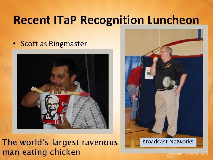 Recent ITa. P Recognition Luncheon • Scott as Ringmaster The world’s largest ravenous man