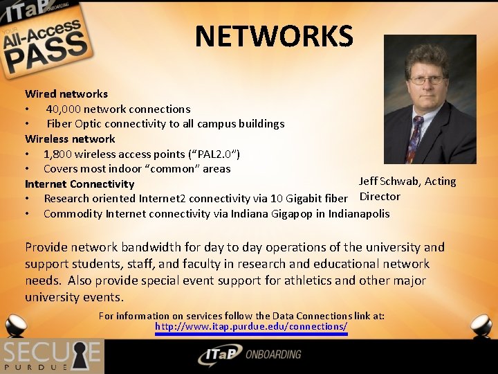 NETWORKS Wired networks • 40, 000 network connections • Fiber Optic connectivity to all
