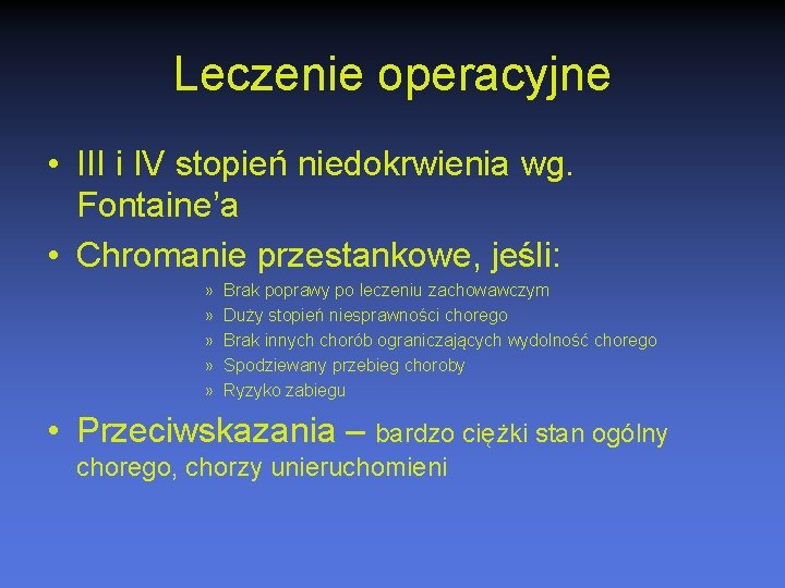 Leczenie operacyjne • III i IV stopień niedokrwienia wg. Fontaine’a • Chromanie przestankowe, jeśli: