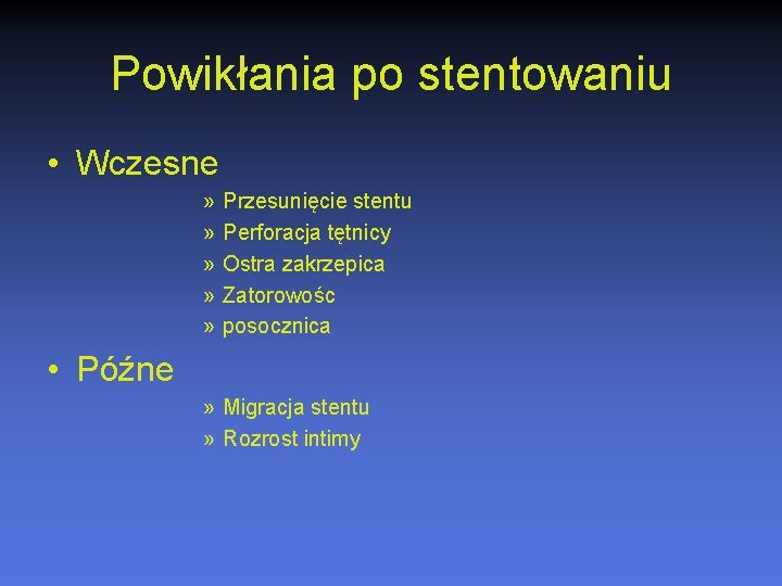 Powikłania po stentowaniu • Wczesne » » » Przesunięcie stentu Perforacja tętnicy Ostra zakrzepica