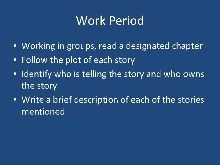 Work Period • Working in groups, read a designated chapter • Follow the plot