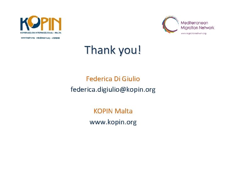 Thank you! Federica Di Giulio federica. digiulio@kopin. org KOPIN Malta www. kopin. org 