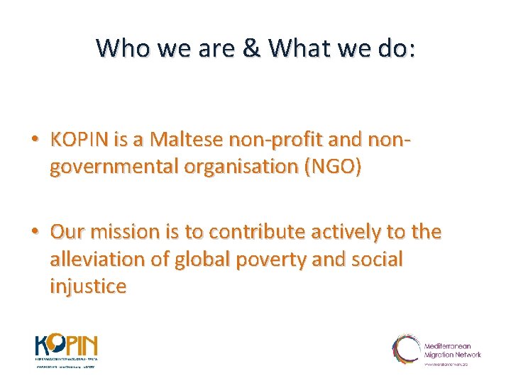 Who we are & What we do: • KOPIN is a Maltese non-profit and