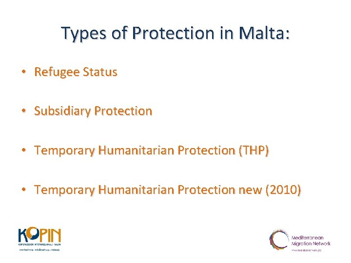 Types of Protection in Malta: • Refugee Status • Subsidiary Protection • Temporary Humanitarian