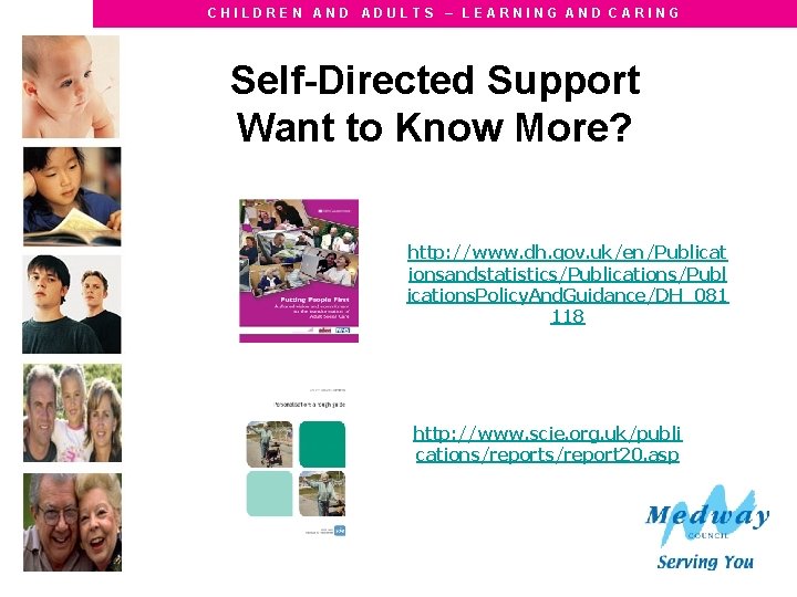 CHILDREN AND ADULTS – LEARNING AND CARING Self-Directed Support Want to Know More? http: