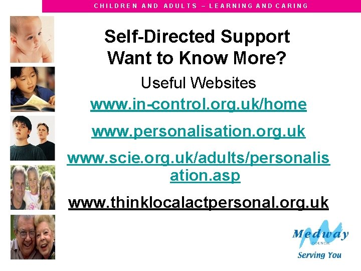 CHILDREN AND ADULTS – LEARNING AND CARING Self-Directed Support Want to Know More? Useful