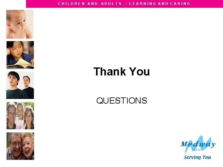 CHILDREN AND ADULTS – LEARNING AND CARING Thank You QUESTIONS 