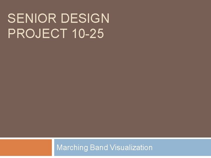 SENIOR DESIGN PROJECT 10 -25 Marching Band Visualization 