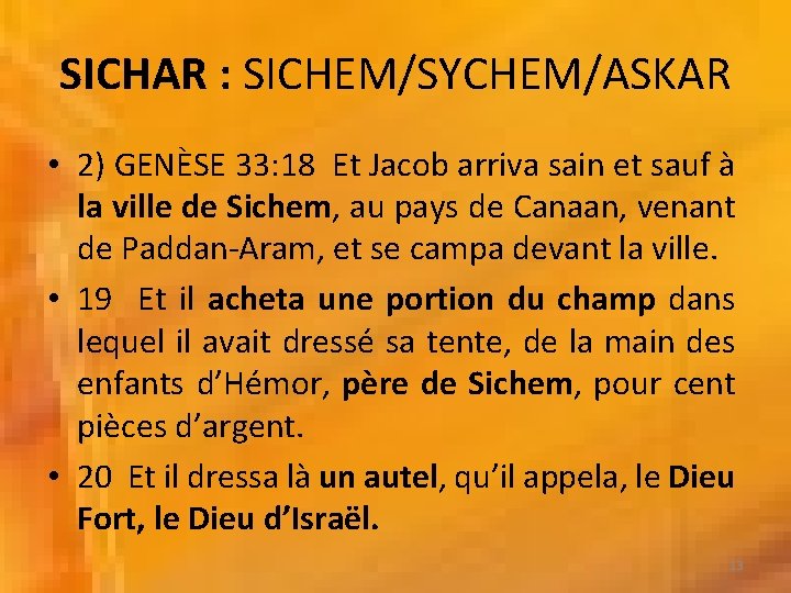 SICHAR : SICHEM/SYCHEM/ASKAR • 2) GENÈSE 33: 18 Et Jacob arriva sain et sauf