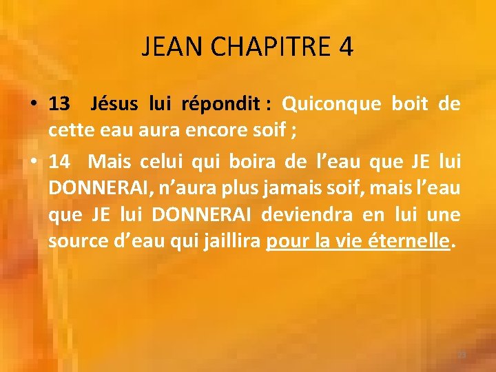 JEAN CHAPITRE 4 • 13 Jésus lui répondit : Quiconque boit de cette eau