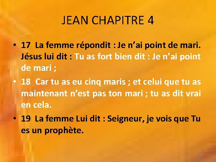 JEAN CHAPITRE 4 • 17 La femme répondit : Je n’ai point de mari.