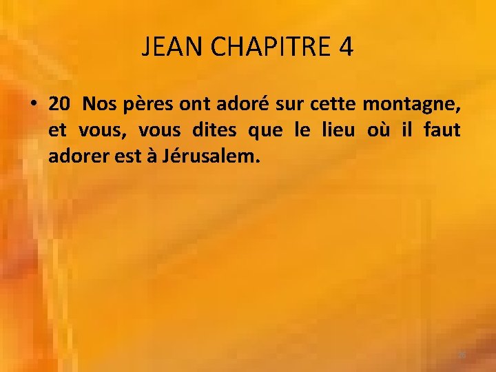 JEAN CHAPITRE 4 • 20 Nos pères ont adoré sur cette montagne, et vous,