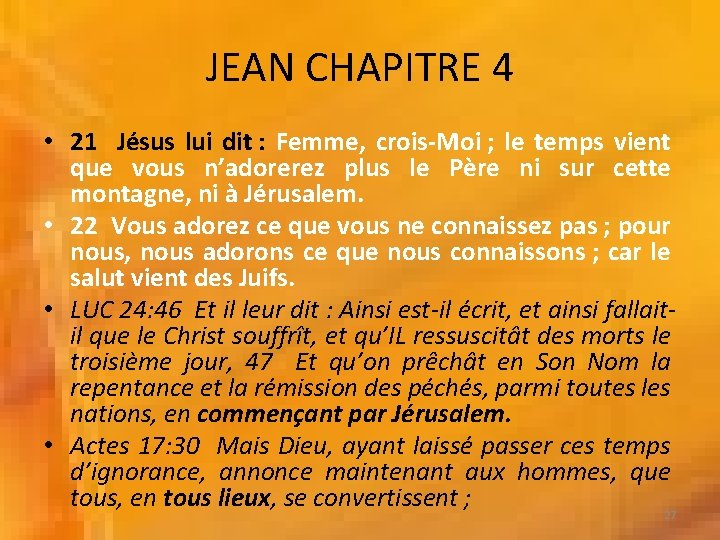 JEAN CHAPITRE 4 • 21 Jésus lui dit : Femme, crois-Moi ; le temps