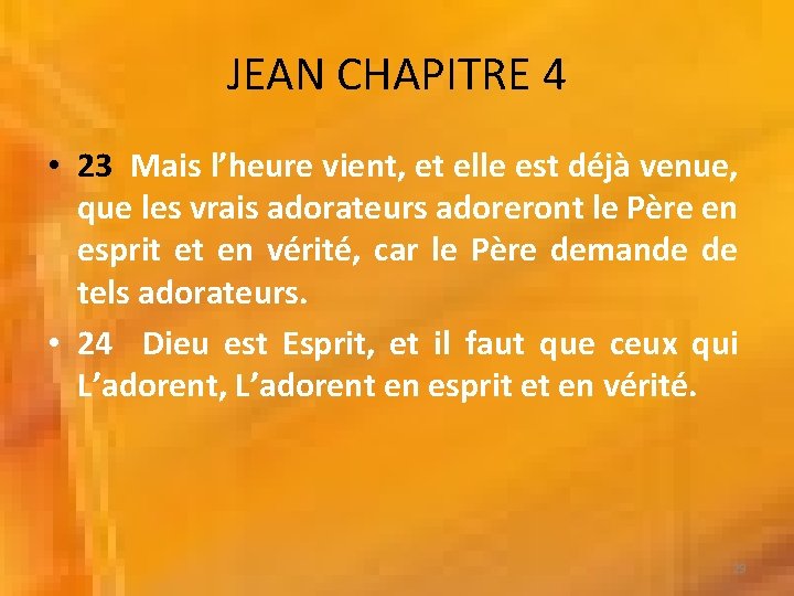 JEAN CHAPITRE 4 • 23 Mais l’heure vient, et elle est déjà venue, que