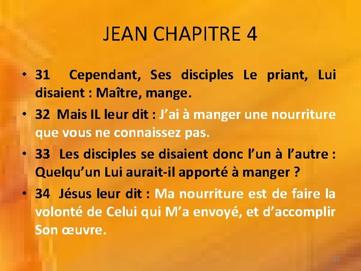 JEAN CHAPITRE 4 • 31 Cependant, Ses disciples Le priant, Lui disaient : Maître,