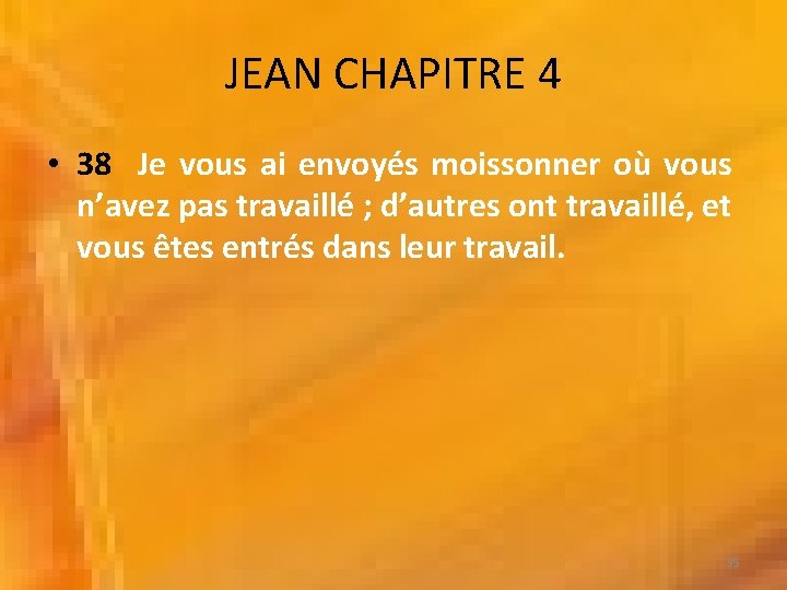JEAN CHAPITRE 4 • 38 Je vous ai envoyés moissonner où vous n’avez pas