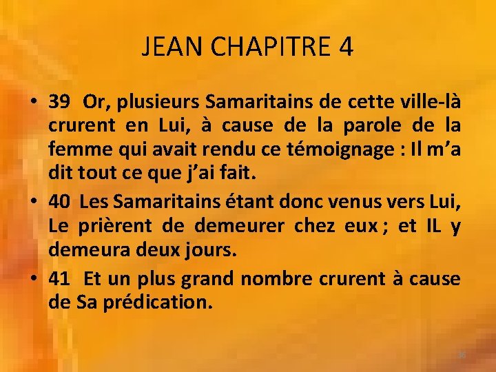 JEAN CHAPITRE 4 • 39 Or, plusieurs Samaritains de cette ville-là crurent en Lui,
