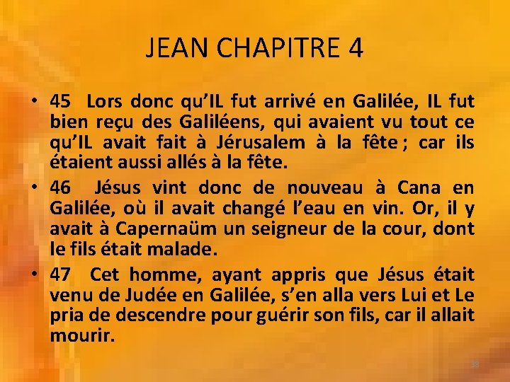 JEAN CHAPITRE 4 • 45 Lors donc qu’IL fut arrivé en Galilée, IL fut